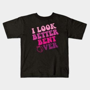 i look better bent over Kids T-Shirt